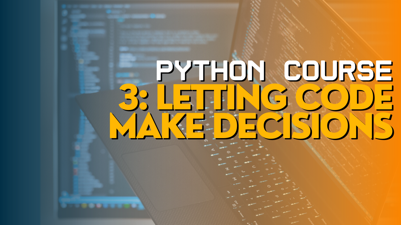 Python basics 3: Letting code make decisions